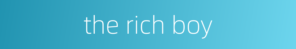 the rich boy的同义词