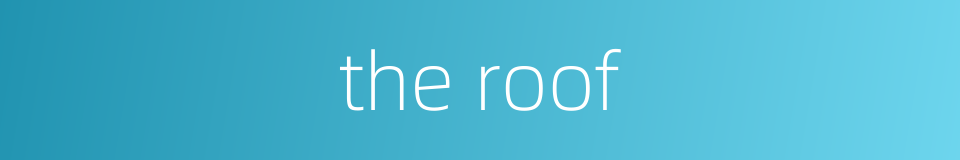 the roof的同义词