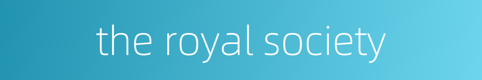 the royal society的同义词
