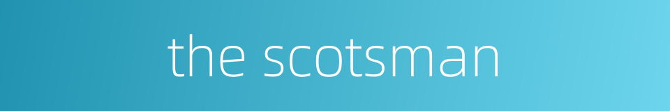 the scotsman的同义词