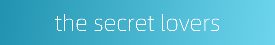 the secret lovers的同义词