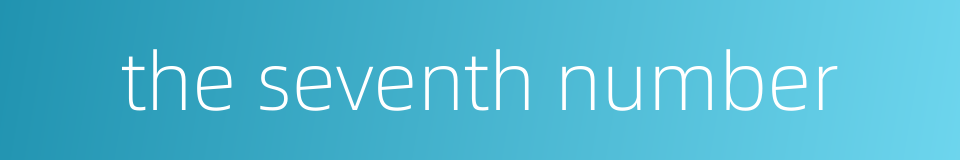 the seventh number的同义词