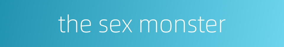 the sex monster的同义词