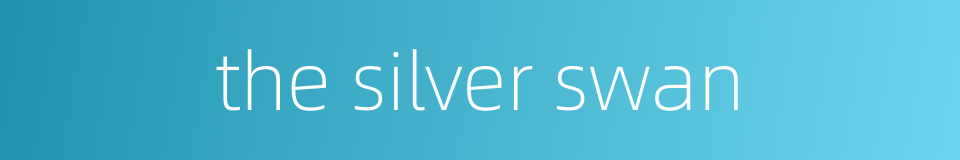 the silver swan的同义词