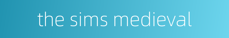 the sims medieval的同义词