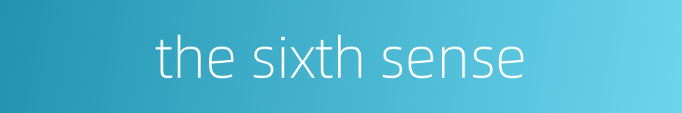 the sixth sense的同义词