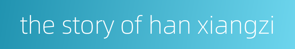 the story of han xiangzi的同义词