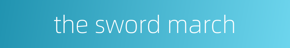 the sword march的同义词