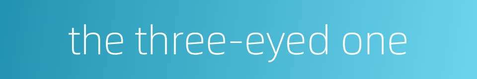 the three-eyed one的同义词