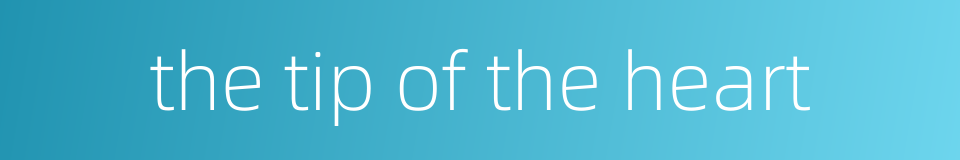 the tip of the heart的同义词