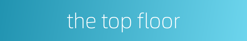 the top floor的同义词