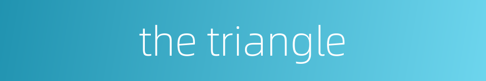 the triangle的同义词
