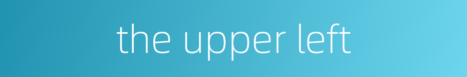 the upper left的同义词