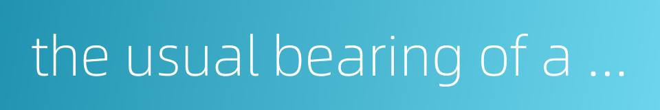 the usual bearing of a wild bondman的同义词