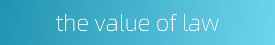 the value of law的同义词