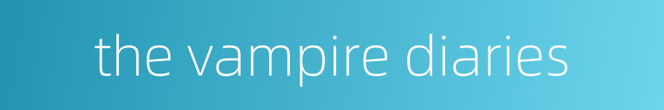 the vampire diaries的同义词