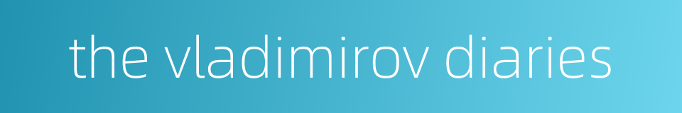 the vladimirov diaries的同义词
