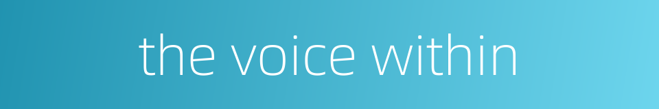 the voice within的同义词