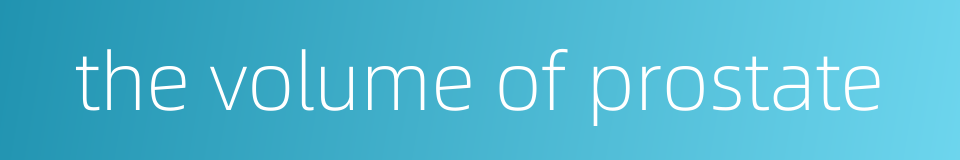 the volume of prostate的同义词