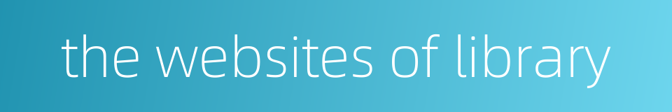 the websites of library的同义词
