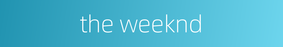 the weeknd的同义词