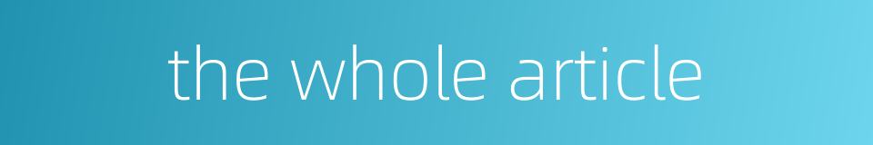 the whole article的同义词
