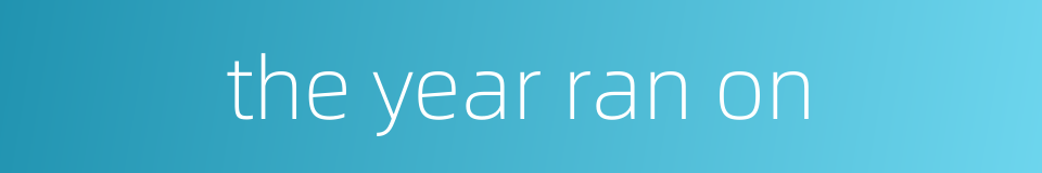 the year ran on的同义词