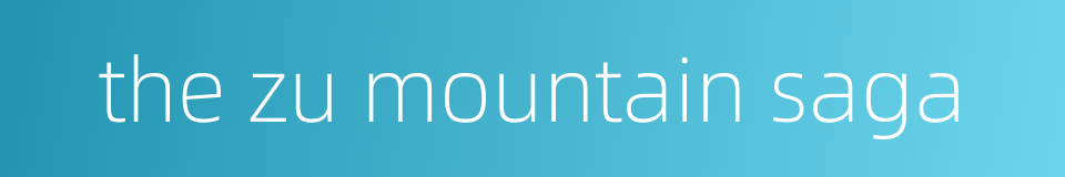 the zu mountain saga的同义词