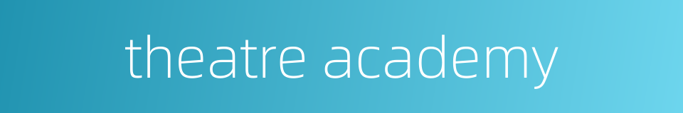 theatre academy的同义词