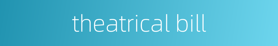 theatrical bill的同义词