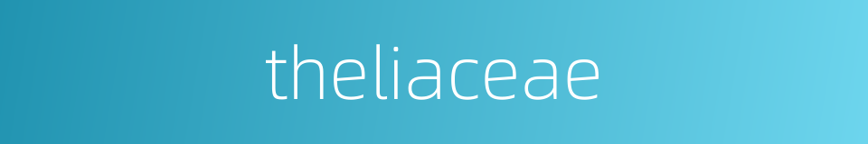 theliaceae的同义词