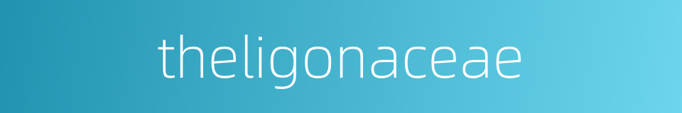 theligonaceae的同义词