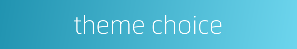 theme choice的同义词