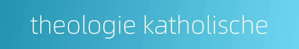 theologie katholische的同义词