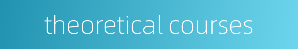 theoretical courses的同义词