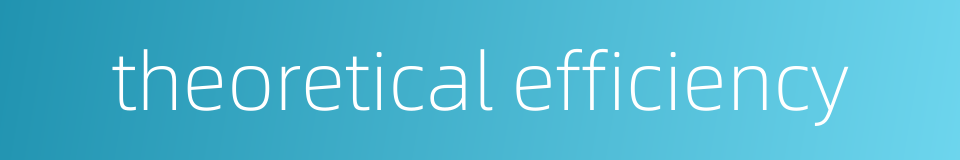 theoretical efficiency的同义词