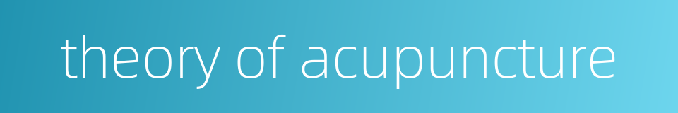 theory of acupuncture的同义词