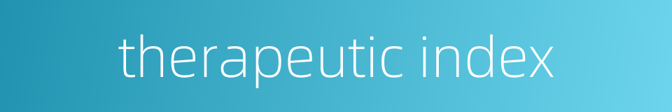 therapeutic index的同义词