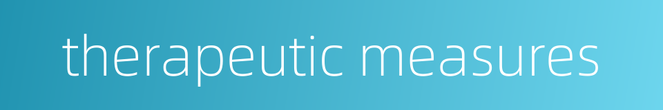 therapeutic measures的同义词