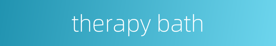 therapy bath的同义词