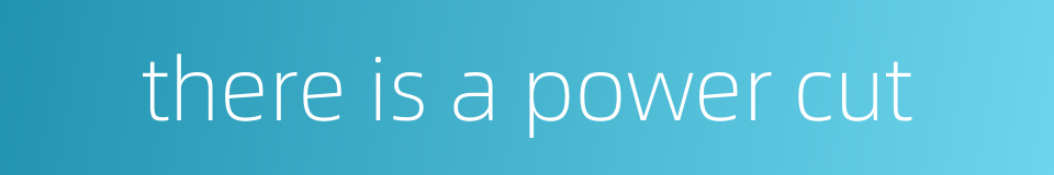 there is a power cut的同义词