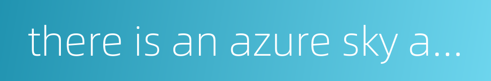 there is an azure sky above the blue sea的同义词