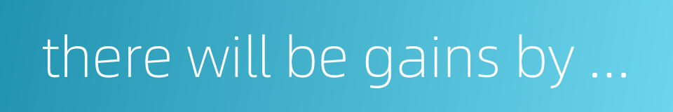 there will be gains by making efforts的同义词