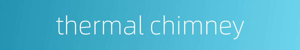 thermal chimney的同义词