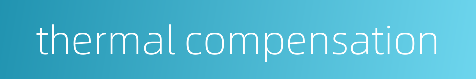 thermal compensation的同义词