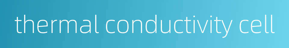thermal conductivity cell的同义词