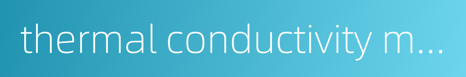 thermal conductivity measuring apparatus的同义词