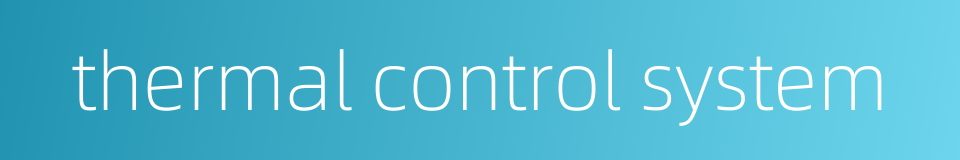 thermal control system的同义词