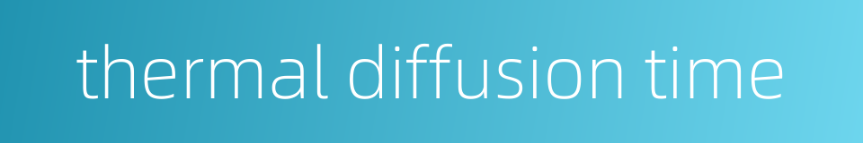 thermal diffusion time的同义词