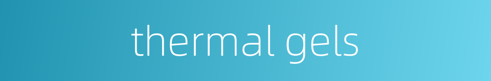 thermal gels的同义词